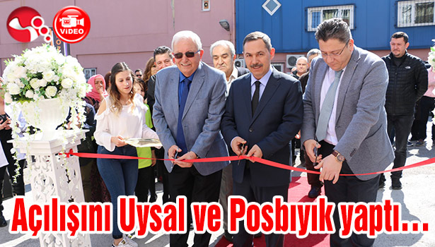 Açılışını Uysal ve Posbıyık yaptı...