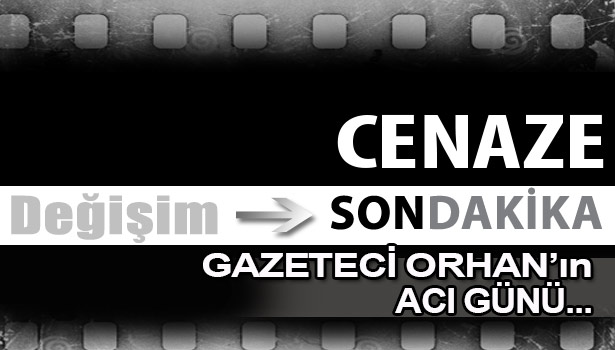 Gazeteci Orhan'ın acı günü...