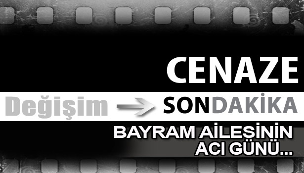 BAYRAM AİLESİNİN ACI GÜNÜ...