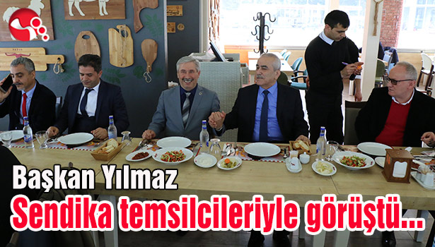 Başkan Yılmaz, sendika temsilcileriyle buluştu...