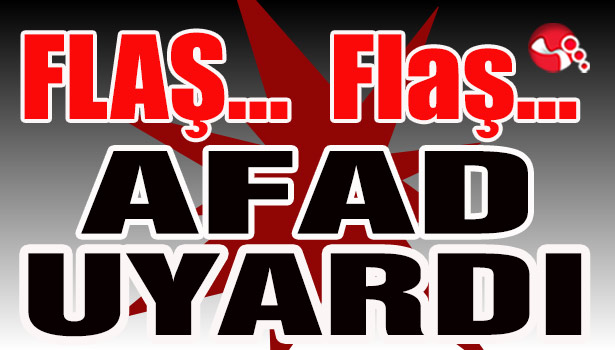 AFAD UYARDI...
