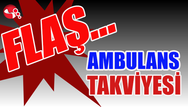 Ambulans Takviyesi...