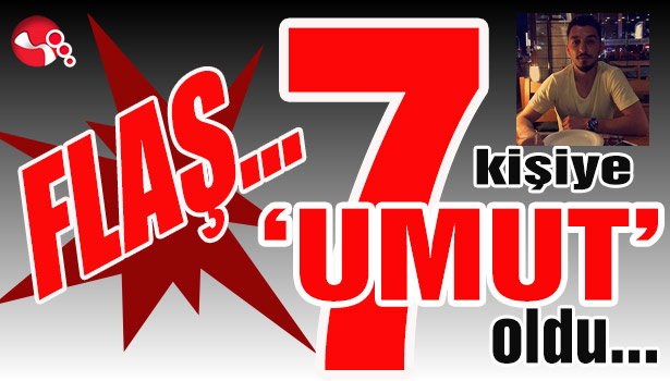 7 kişiye 'umut' oldu...