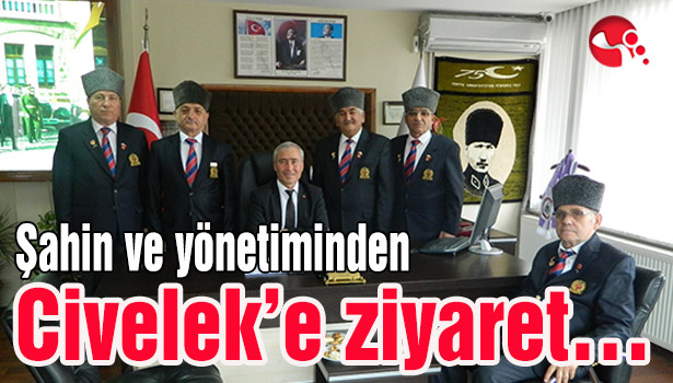 Şahin ve yönetiminden Civelek'e ziyaret...