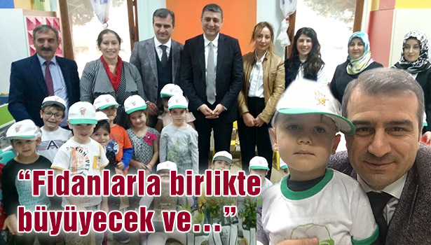 "Fidanlarla birlikte büyüyecek ve..."