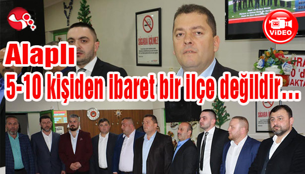 Alaplı 5-10 kişiden ibaret bir ilçe değildir...