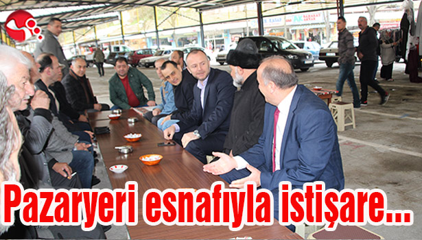 Pazaryeri esnafıyla istişarede bulundu...