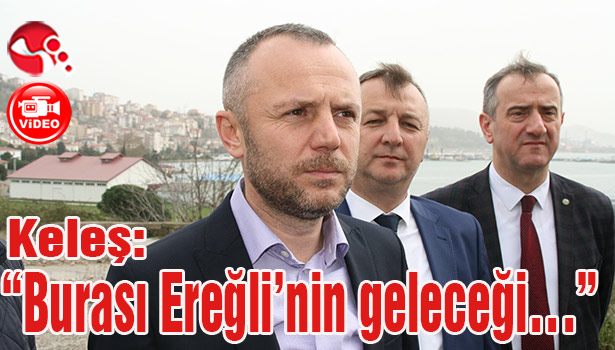 Keleş: "Burası Ereğli'nin geleceği..."