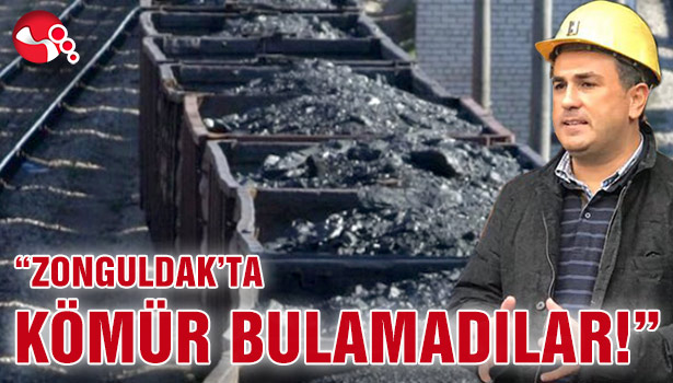 "ZONGULDAK'TA KÖMÜR BULAMADILAR!"
