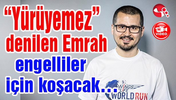 "Yürüyemez" denilen Emrah, engelliler için koşacak...