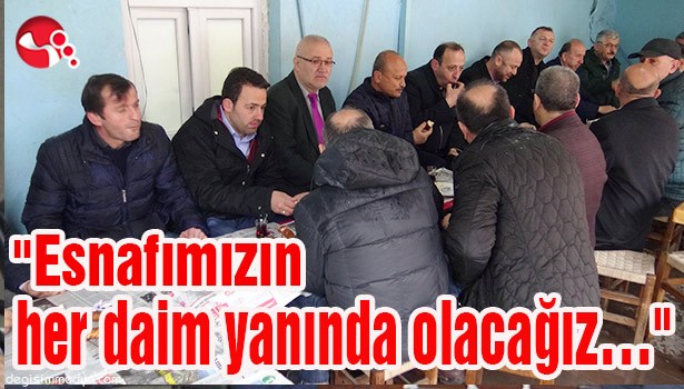 "Esnafımızın her daim yanında olacağız..."