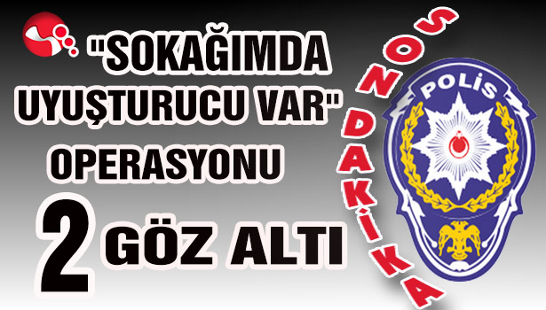 "Sokağımda Uyuşturucu Var" Operasyonu... 2 Göz altı...