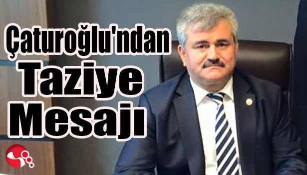 Çaturoğlu'nun taziye mesajı...
