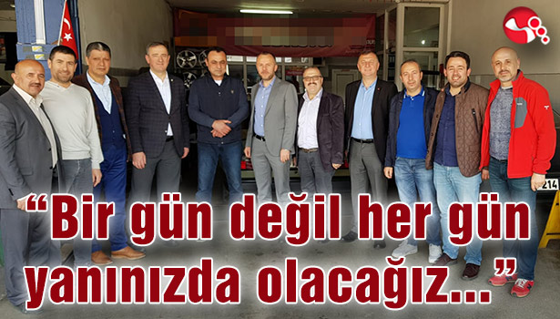"Bir gün değil her gün yanınızda olacağız..."