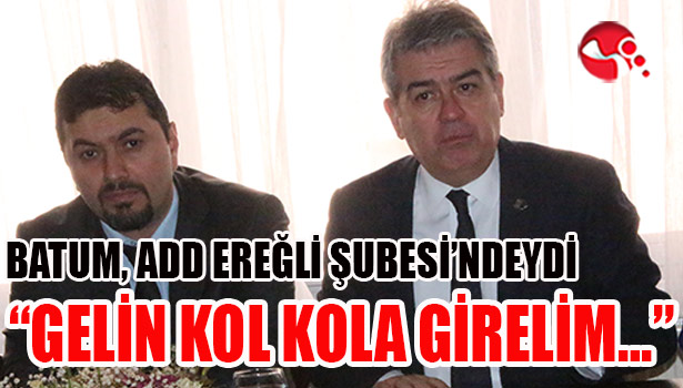 BATUM, ADD EREĞLİ ŞUBESİ'NDEYDİ