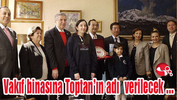 Vakıf binasına Toptan'ın adı verilecek...