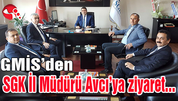 GMİS'den SGK İl Müdürü Avcı'ya ziyaret...
