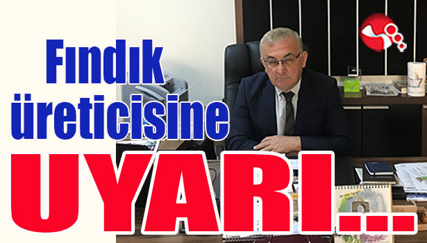 Fındık üreticisine UYARI...