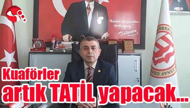 Kuaförler artık TATİL yapacak...
