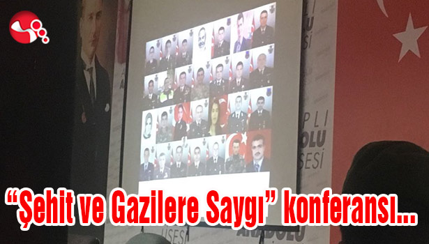 "Şehit ve Gazilere Saygı" konferansı...