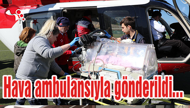 Hava ambulansıyla gönderildi...