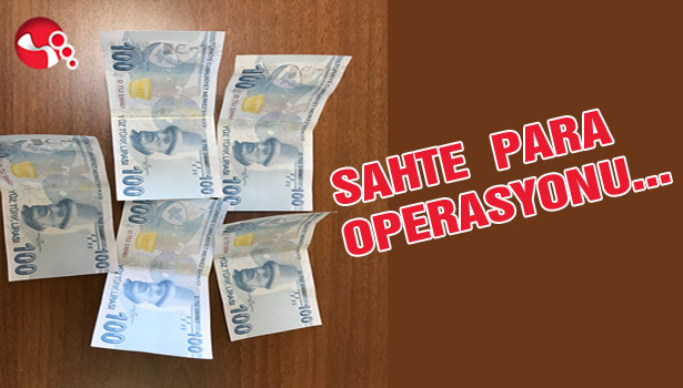 Sahte para operasyonu...