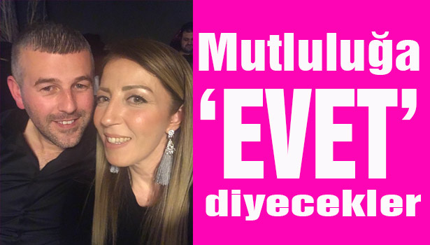 Mutluluğa 'EVET' diyecekler...