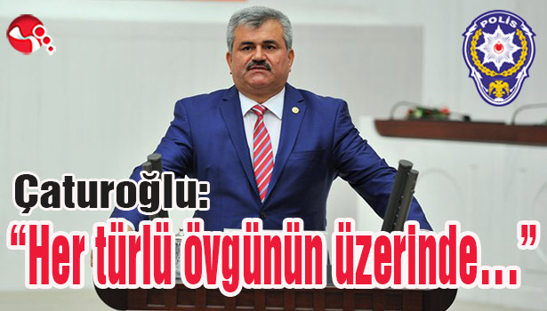 Çaturoğlu: "Her türlü övgünün üzerinde..."