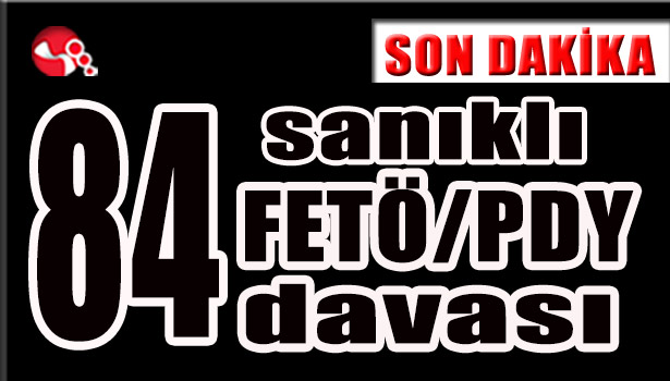 84 sanıklı FETÖ/PDY davası