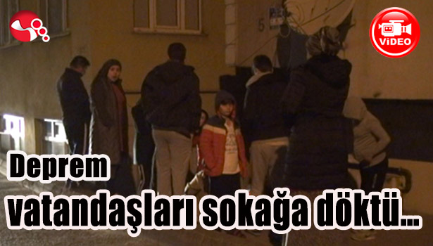 Deprem vatandaşları sokağa döktü...