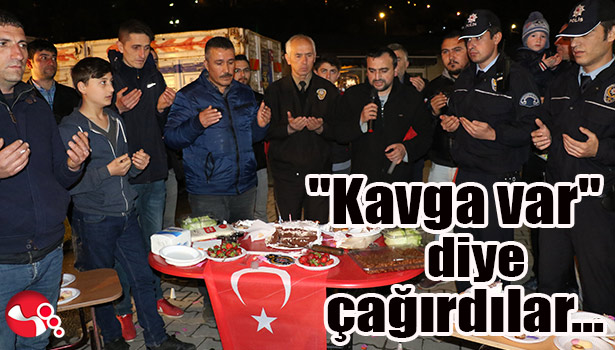 "Kavga var" diye çağırdılar...