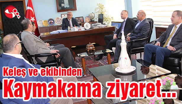 Keleş'ten Kaymakama ziyaret...