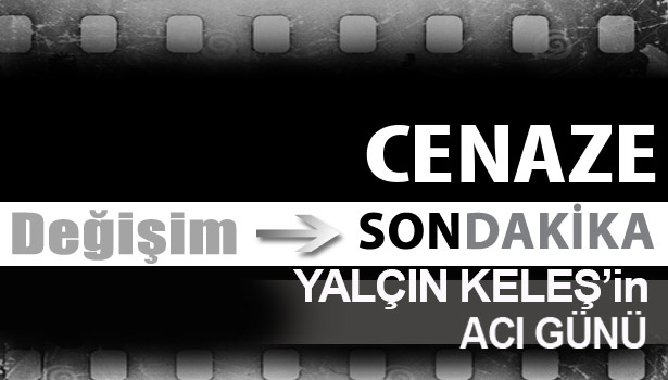 Yalçın Keleş damadını kaybetti...