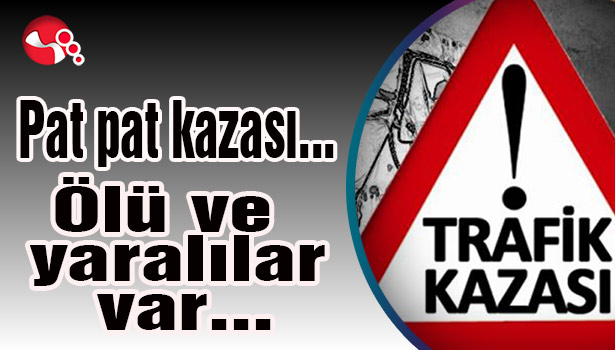 Par pat kazası... Ölü ve yaralılar var...