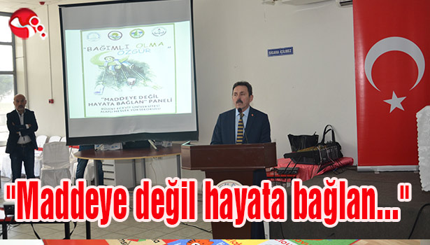 "Maddeye değil hayata bağlan..."