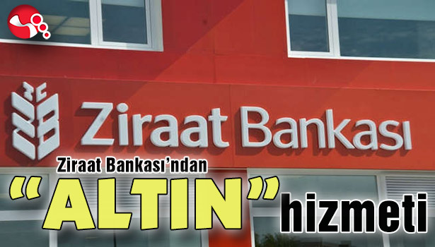 Ziraat Bankası'ndan "ALTIN" hizmeti
