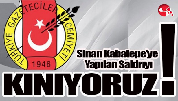 Sinan Kabatepe'ye yapılan saldırıyı KINIYORUZ!..