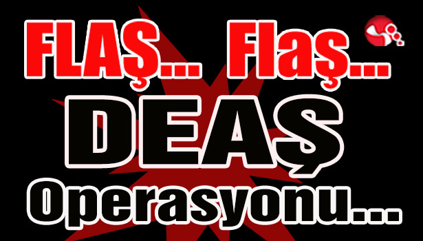 DEAŞ Operasyonu...