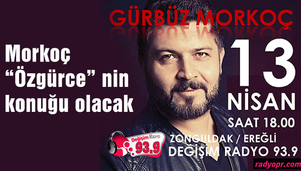 Morkoç "Özgürce" nin konuğu olacak