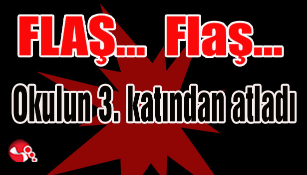 Okulun 3.katından atladı