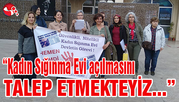 "İlçemizde Kadın Sığınma Evi açılmasını TALEP ETMEKTEYİZ."
