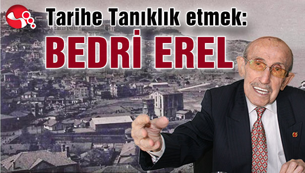 Tarihe Tanıklık etmek: BEDRİ EREL