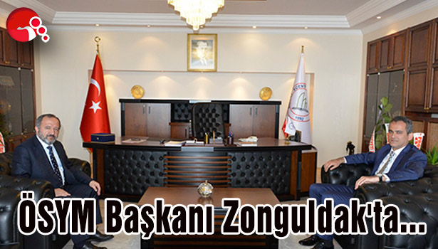 ÖSYM Başkanı Zonguldak'ta...