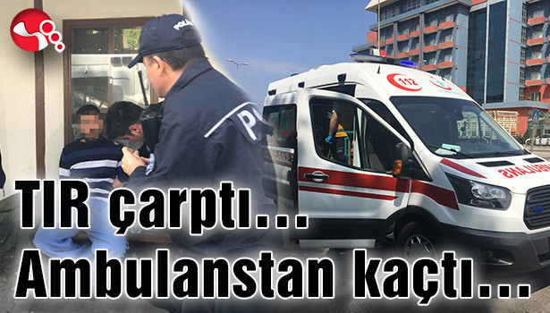 TIR çarptı... Ambulanstan kaçtı...