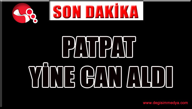 PATPAT yine can aldı...