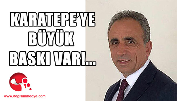Karatepe'ye büyük baskı var