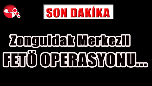 Zonguldak Merkezli FETÖ OPERASYONU...