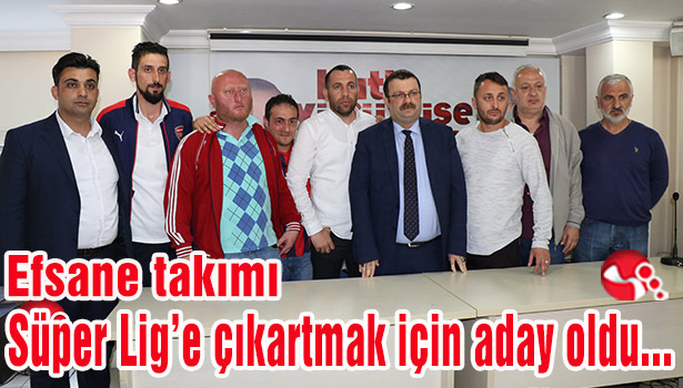 Efsane takımı Süper Lig'e çıkartmak için aday oldu...