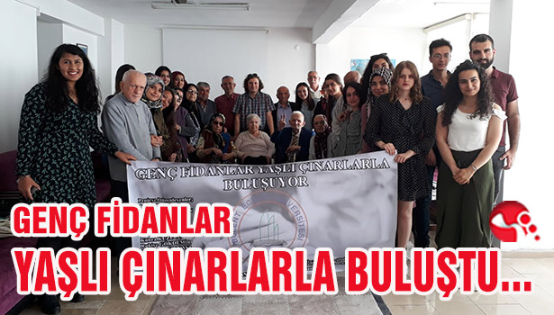 GENÇ FİDANLAR YAŞLI ÇINARLARLA BULUŞTU...
