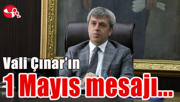 Vali Çınar'ın 1 Mayıs mesajı...
